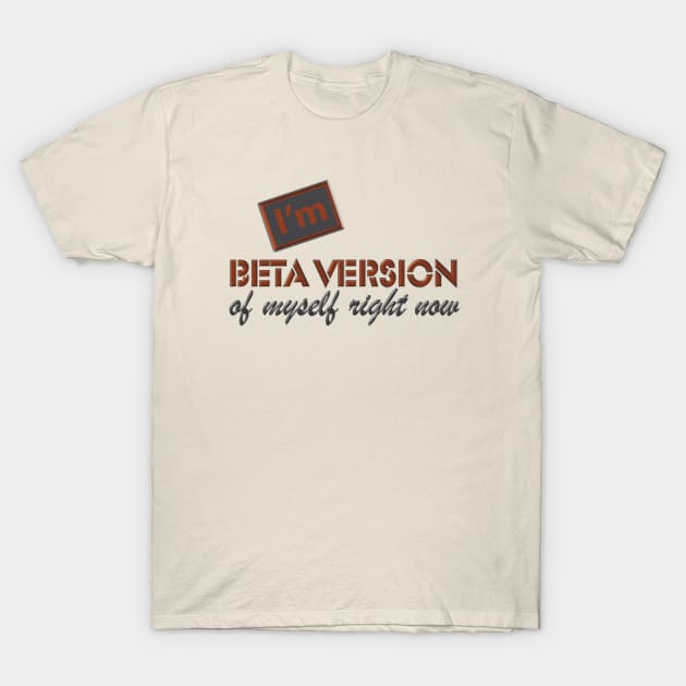 Beta Version T-Shirt by murshid